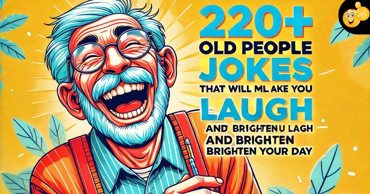 210+ Old People Jokes That Will Make You Laugh and Brighten Your Day